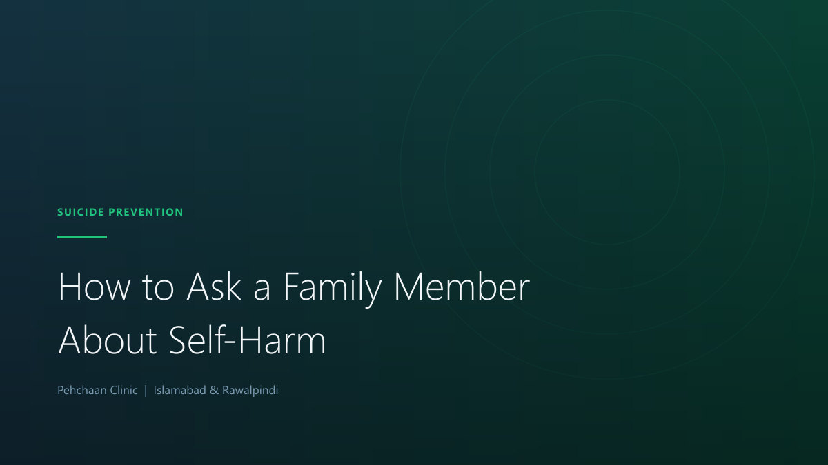 How to Ask a Family Member About Self-Harm: A Non-Judgmental Guide